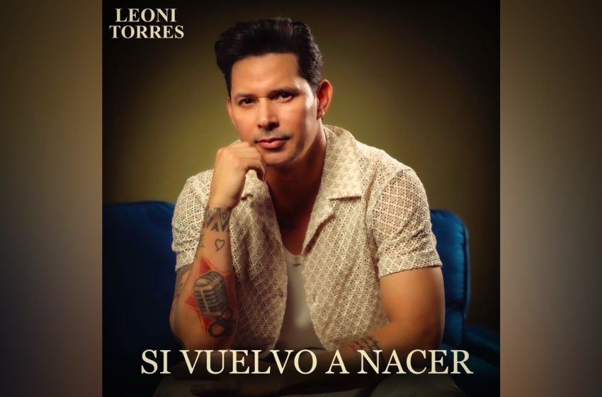  Leoni Torres impacta con el son contemporáneo “Si vuelvo a nacer”